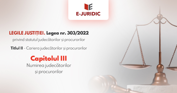 Titlul II Cariera judecatorilor si procurorilor, Capitolul III - Legea nr. 303/2022 privind statutul judecatorilor si procurorilor